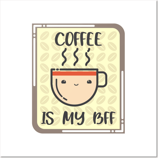 COFFEE IS MY BFF. Wall Art by LeonLedesma